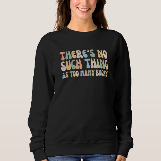 Sweatshirt There Is No Such Thing As Too Many Books Funny Boo (Devant)