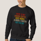 Sweatshirt There Is Not Enough Coffee Cuss Words Funny_1 (Devant)
