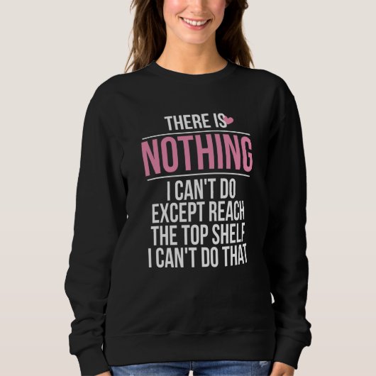 Sweatshirt There Is Nothing I Can't Do Except Reach The Top S (Devant)