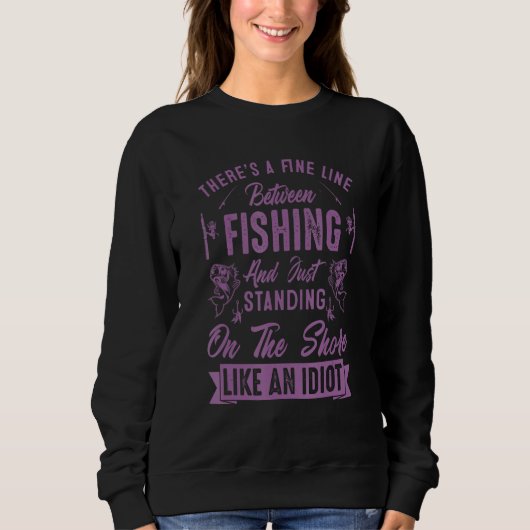 Sweatshirt There s A Fine Line Between Fishing And  Fishing Q (Devant)