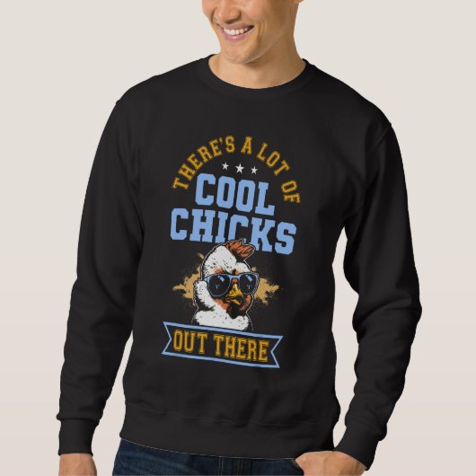 Sweatshirt There s A Lot Of Cool Chicks Out There  Chicken (Devant)