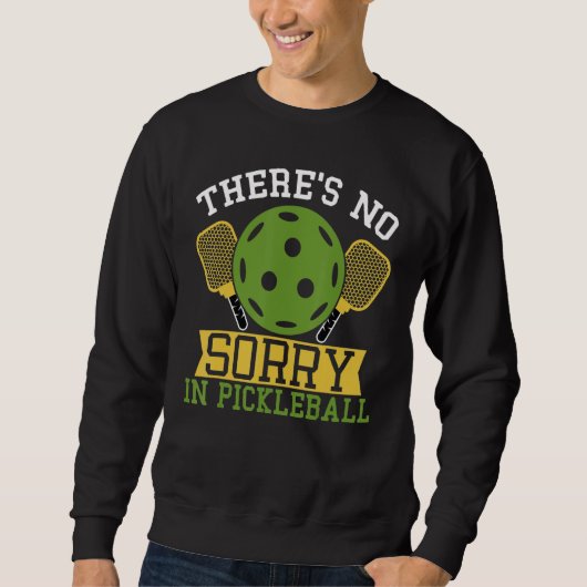 Sweatshirt There`s no Sorry in Pickleball (Devant)