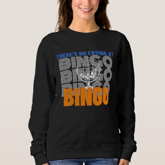 Sweatshirt There's No Crying At Bingo 2 (Devant)