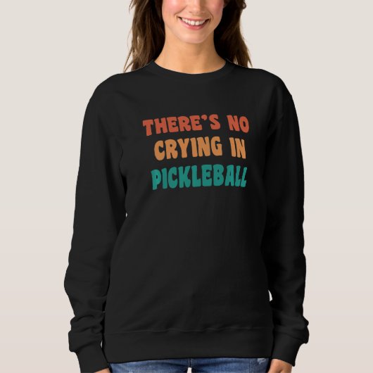 Sweatshirt There's No Crying In Pickleball Funny Sport Humor  (Devant)