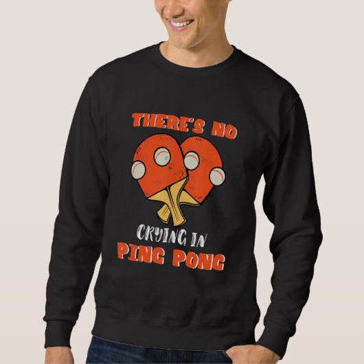 Sweatshirt There's No Crying In Ping Pong Table Tennis Game S (Devant)