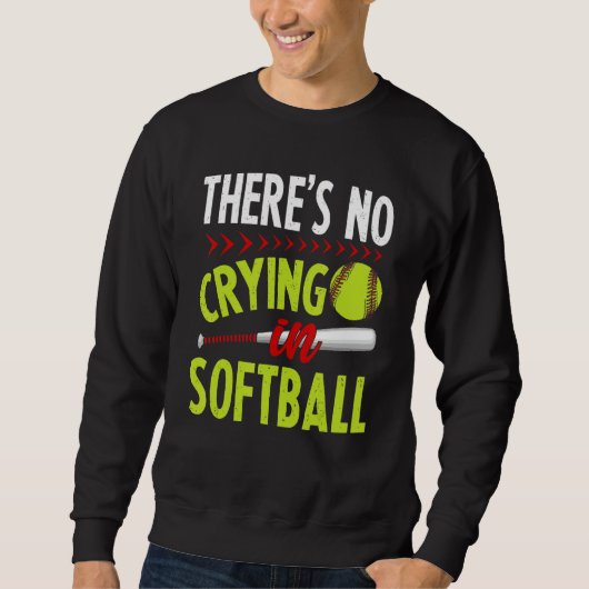 Sweatshirt Theres No Crying in Softball Game Sports Baseball (Devant)