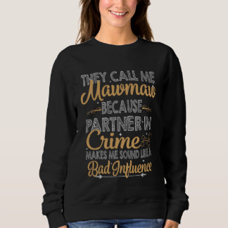 Sweatshirt They Call Me Mawmaw Because Partner In Crime Bad I