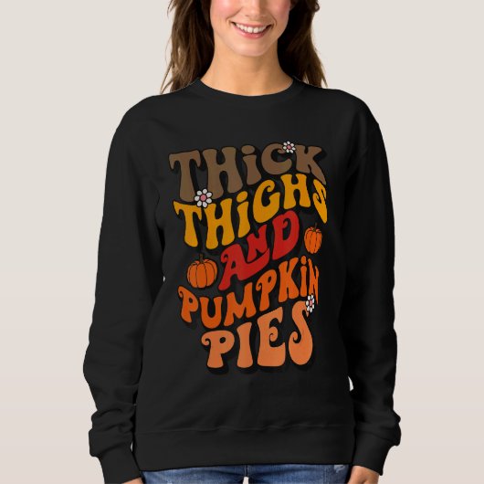 Sweatshirt Thick Thighs & Pumpkin Pies Fall Tops Thanksgivin (Devant)