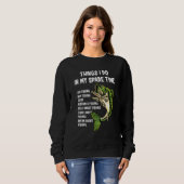 Sweatshirt Things I Do In My Spare Time Funny Go Fishing Fish (Devant entier)