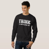 Sweatshirt Think It's Not Illegal Yet 3 (Devant entier)