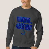 Sweatshirt Thinking… Please Wait – Funny Loading Mind Quote D (Devant)