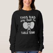 Sweatshirt This Dad was built for Table Tennis Dad   (Devant)