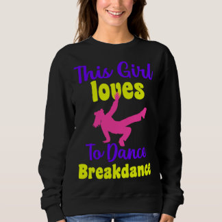 Sweatshirt This Girl Loves Loves To Dance Breakdance