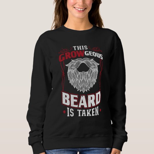 Sweatshirt This GROWgeous Beard Is Taken Valentine Beard (Devant)