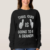 Sweatshirt This Guy Is Going To Be A Grandpa (Devant)