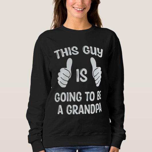 Sweatshirt This Guy Is Going To Be A Grandpa (Devant)