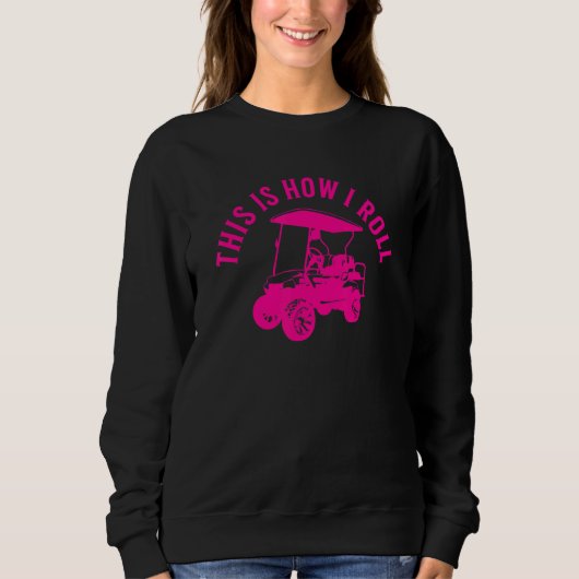 Sweatshirt This Is How I Roll Golf Cart Humor Design (Devant)