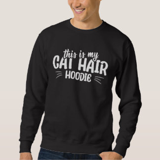 Sweatshirt This is my cat hair hoodie cat quote