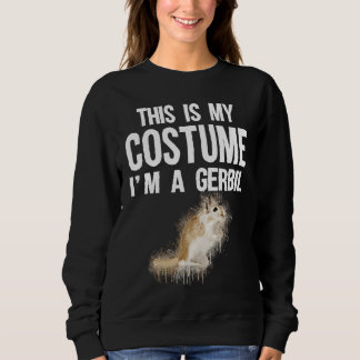 Sweatshirt This Is My Costume I'm A Gerbil  Cute Halloween