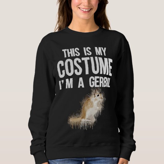 Sweatshirt This Is My Costume I'm A Gerbil  Cute Halloween (Devant)