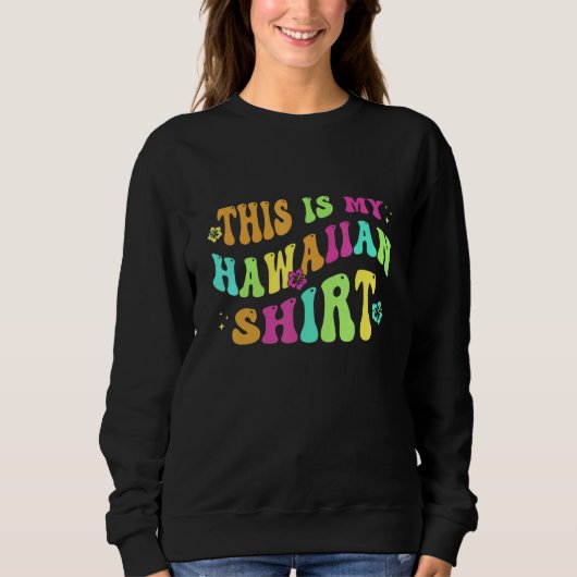 Sweatshirt This Is My Hawaiian Aloha Hawaii Beach Flower Col (Devant)