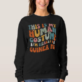 Sweatshirt This Is My Human Costume I'm Really A Guinea Pig R (Devant)