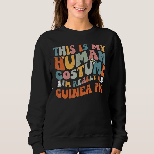 Sweatshirt This Is My Human Costume I'm Really A Guinea Pig R (Devant)