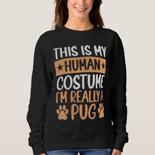 Sweatshirt This is My Human Costume I'm Really a Pug Hallowee (Devant)