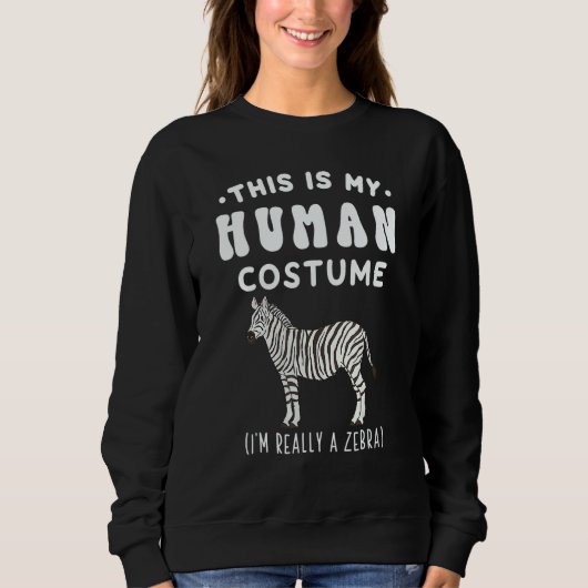 Sweatshirt This is my Human Costume I'm Really A Zebra (Devant)