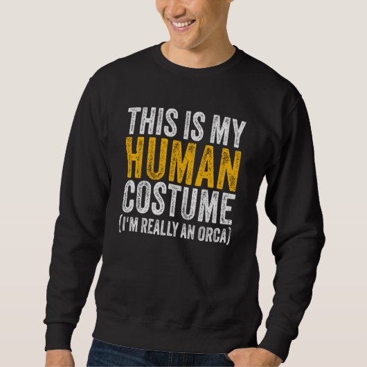 Sweatshirt THIS IS MY HUMAN COSTUME I'M REALLY AN ORCA Hallow (Devant)