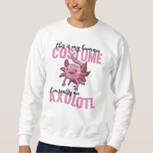 Sweatshirt this is my human costutz in really an axolotl
