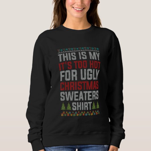 Sweatshirt This Is My It's Too Hot For Ugly Christmas (Devant)