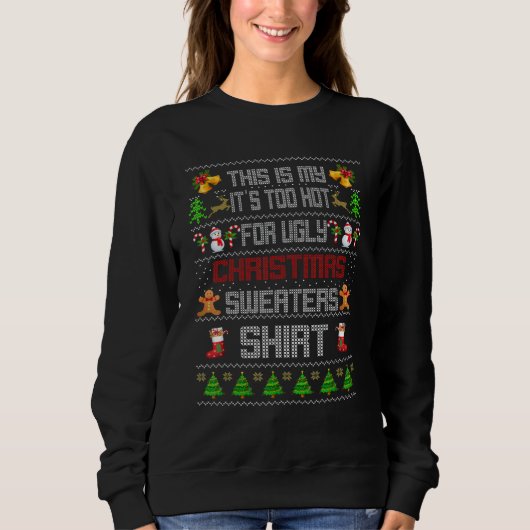 Sweatshirt This Is My It's Too Hot For Ugly Christmas Sweater (Devant)