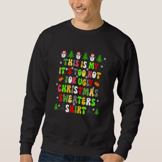 Sweatshirt This Is My It's Too Hot For Ugly Christmas Sweater (Devant)