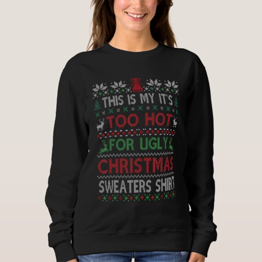 Sweatshirt This Is My It's Too Hot For Ugly Christmas Sweater (Devant)