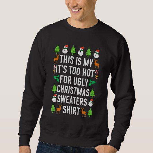 Sweatshirt This Is My It's Too Hot For Ugly Christmas Sweater (Devant)