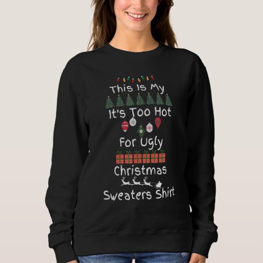 Sweatshirt This Is My It's Too Hot For Ugly Christmas Sweater (Devant)