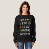 Sweatshirt This Is My It's Too Hot For Ugly Christmas Sweater (Devant entier)