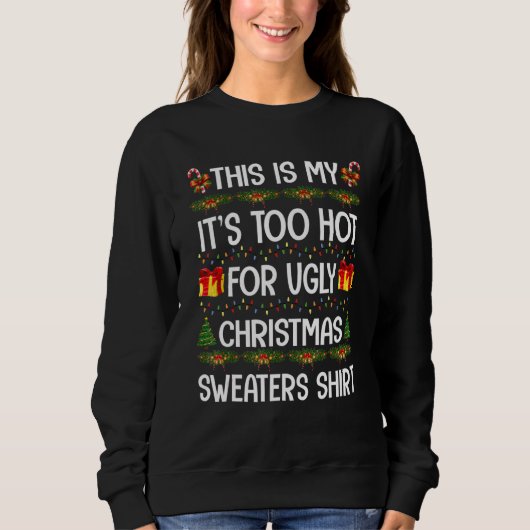 Sweatshirt This Is My It's Too Hot For Ugly Christmas Sweater (Devant)