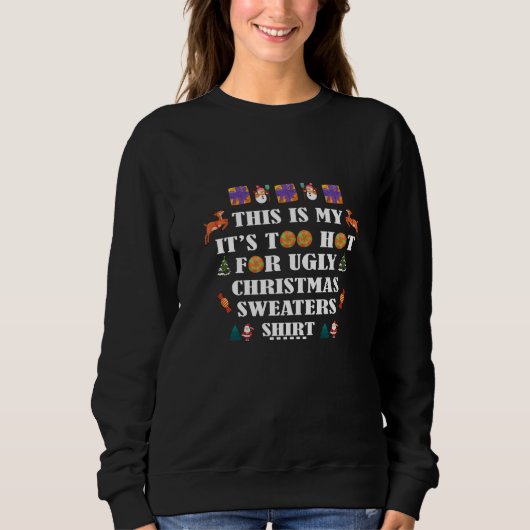 Sweatshirt This Is My It's Too Hot For Ugly Christmas Sweater (Devant)