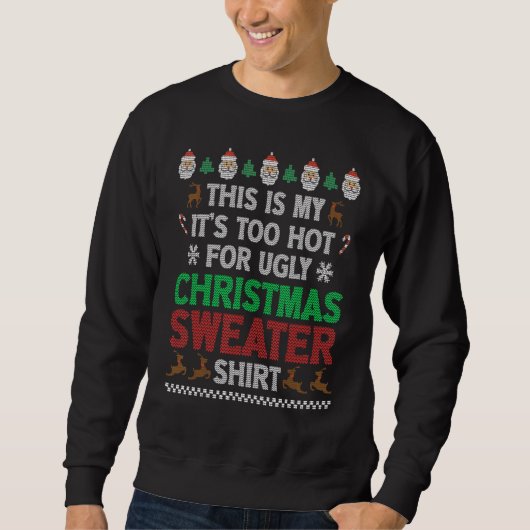Sweatshirt This Is My It's Too Hot For Ugly Christmas Sweater (Devant)