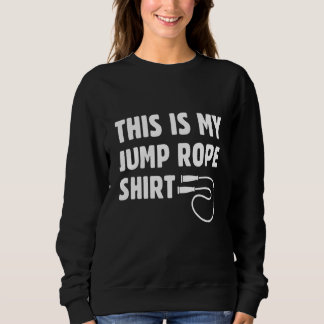 Sweatshirt This Is My Jump Rope   Roping Jumping Skipping