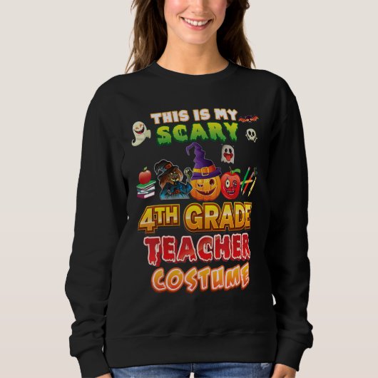 Sweatshirt This Is My Scary 4th Grade Teacher Costume Hallowe (Devant)