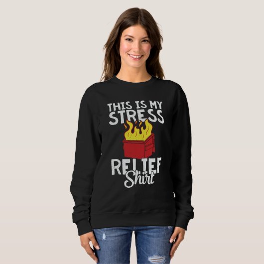Sweatshirt This is my stress relief dumpster fire (Devant entier)