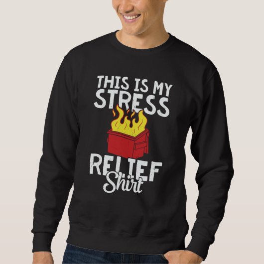 Sweatshirt This is my stress relief dumpster fire (Devant)