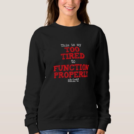 Sweatshirt This is My Too Tired to Function Shirt, Funny Sayi (Devant)