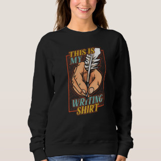 Sweatshirt This Is My Writing  Author Writer Copywriter Novel