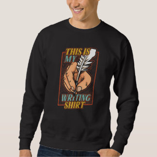 Sweatshirt This Is My Writing  Author Writer Copywriter Novel