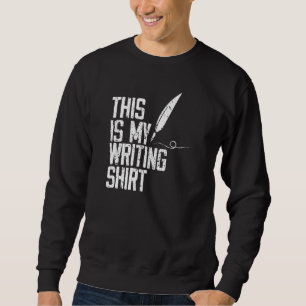 Sweatshirt This Is My Writing For Writers Authors & Poets