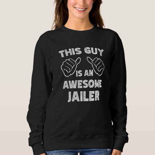 Sweatshirt This is what an awesome Jailer look like (Devant)